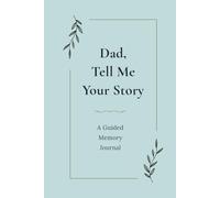 Dad, Tell Me Your Story: A Guided Memory Journal to Share Your Life, Lessons, and Family Stories
