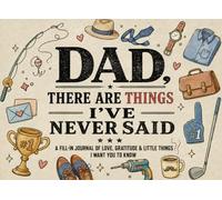 Dad There Are Things I've Never Said Book: 60 Little Things I Love About You Book Fill-in-the-Blank Journal for Dad on Father's Day, Birthday, Christmas or Any Occasions