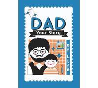 Dad, Your Story of Life: A Father’s Guided Keepsake Journal to Share His Memories, Love, and Legacy