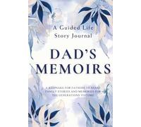 Dad's Memoirs - A Guided Life Story Journal: Keepsake for Fathers to Share Their Life Stories, Family Memories and Legacy for the Generations to Come