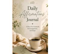 Daily Affirmations Journal: A Place For Gratitude, Encouragement, and Hope