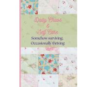 Daily Chaos & Self Care: Somehow Surviving, Occasionally Thriving: A 90 day journal for they busy girl trying her best