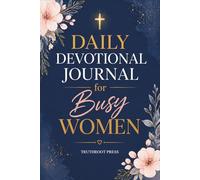 Daily Devotional Journal for Busy Women: 365 Days of Christian Guided Devotions with Reflections, Prayers, and Practical Steps to Find Peace and Grow Closer to God