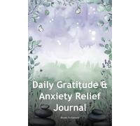 Daily Gratitude & Anxiety Relief Journal: 5-Minute Prompts for Mental Wellness & Stress Relief: 120 Pages of Guided Gratitude Practice to Calm Your Mind and Find Peace