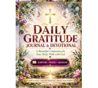 Daily Gratitude Journal & Devotional: Guided Daily Reflections with Scripture, Prayer, Faith Journaling, Thankfulness, Mindfulness, Goal Setting, and Christian Inspiration