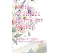 Daily Gratitude Journal for Women: 365 Days of Mindful Reflection and Gratitude