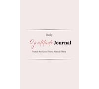 Daily Gratitude Journal for Women: Feel Happier, Calmer, and More Hopeful by Noticing the Good That's Already in Your Life
