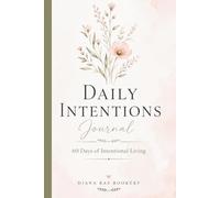 Daily Intentions Journal: 60 Days of Intentional Living - Creating Meaningful Days One Page at a Time