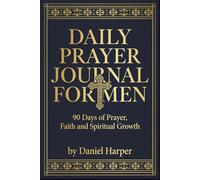 Daily Prayer Journal for Men: 90 Days of Prayer, Faith & Spiritual Growth - Morning Prompts, Scripture & Evening Reflection