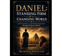 Daniel: Standing Firm in a Changing World: A Devotional and Prayer Journal Through the Book of Daniel