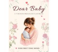 Dear Baby: A 9 Month Pregnancy Journal for First Time Moms | Guided Memory Book to Write Letters, Capture Moments & Cherish Your Baby Journey