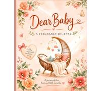 Dear Baby: A Pregnancy Journal: A Guided Pregnancy Memory Book to Record Milestones, Emotions, Baby Kicks, Letters to Your Little One, and Precious Memories from Bump to Birth