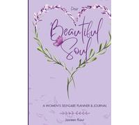 Dear Beautiful Soul: A Women's Self-Care Planner & Journal for Reflection, Growth, Gratitude & Self-Love