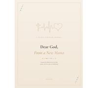 Dear God, From a New Mama: A 30-Day Scripture Journal for the Tired, Tender, Holy First Year of Motherhood
