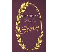 Dear Grandma, Tell Me Your Story: A Guided Memory Journal