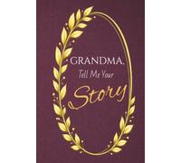 Dear Grandma, Tell Me Your Story: A Guided Memory Journal