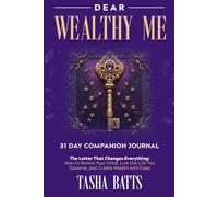 Dear Wealthy Me - the 31 Day Companion Journal: The Letter That Changes Everything: How to Rewire Your Mind, Live the Life You Deserve, and Create Wealth with Ease