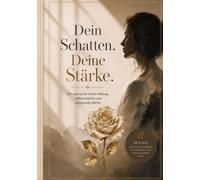 Dein Schatten. Deine Stärke.: Ein Shadow Work Journal für innere Heilung, Selbstannahme und persönliches Wachstum