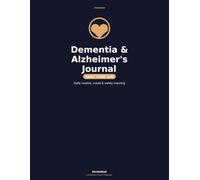 Dementia & Alzheimer's Caregiver Journal: A Daily Log for Routine, Mood, Sleep & Safety Tracking in Memory Care at Home