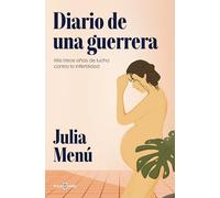 Diario de una guerrera: Mis trece años de lucha contra la infertilidad (Obras diversas)