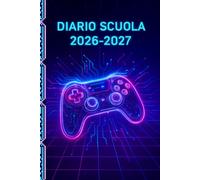 DIARIO SCUOLA 2026 / 2027 Gamer: Agenda Scolastica Per Ragazzi e Appassionati di Videogiochi | Orario, Calendario e "Missioni del Giorno" | Da settembre 2026 a luglio 2027 | Formato A5 | Tema Gaming