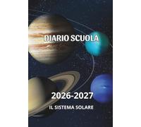 Diario Scuola 2026 2027: Il Sistema Solare (Alla scoperta dell'universo)