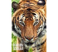 Diario Scuola 2026 2027: Tigre - Per Studente, Elementari, Primaria, Media, Superiori | Ragazzo, Ragazza, Adolescente | da Settembre 2026 ad Agosto 2027