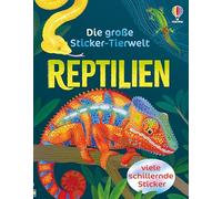 Die große Sticker-Tierwelt: Reptilien: Stickerheft mit vielen schillernden Stickern - von Chamäleon bis Schlange - für Kinder ab 5 Jahren