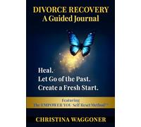 DIVORCE RECOVERY: A Guided Journal: Heal. Let Go of the Past. Create a Fresh Start.