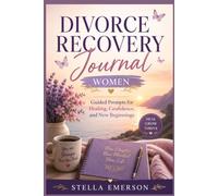 Divorce recovery journal women: Guided Prompts for Healing, Confidence, and New Beginnings