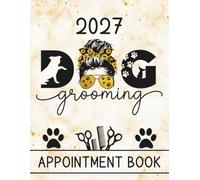 Dog Grooming Appointment Book 2027: Dated Daily Client Scheduler Diary, Month Planner, For Pet Groomer With Hourly Booking Time Slots, 52 Weeks, Messy Bun Design