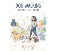 Dog Walking Appointment Book 2027: Dated Client Weekly Planner & Daily Scheduler Diary for Pet Walker Business Owner with 15-Minute Booking Time Slots, 9:00 AM-5:45 PM, 52 Weeks