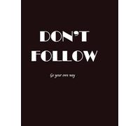 DON’T FOLLOW - Go Your Own Way: Minimalist Lined Notebook, 120 Pages: College Ruled, 8.5 x 11 inches, Inspirational Notebook for Students, Creatives, and Journaling