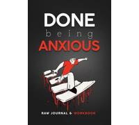 Done Being Anxious: A Raw Anxiety Journal & Workbook for Adults with CBT Prompts, Shadow Work Exercises, and Guided Self-Therapy (Overthinking, Stress Relief, Self-Awareness & Self-Sabotage Recovery)