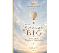 DREAM BIG: A Journal Of Vision, Purpose, & Goals (The Crown Collection)