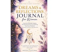 Dreams and Reflections Journal for Women: Capturing Midnight Insights, Recognizing Patterns & Exploring Your Inner World for Personal Growth & Self-Discovery (The Inner Alchemy Collection)