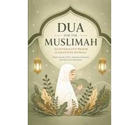 Dua for the Muslimah: An Interactive Prayer & Gratitude Journal for Muslim Women: with Arabic Text, Transliteration, and English Meaning | 140+ Authentic Duas from Quran & Sunnah for Spiritual Growth