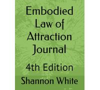 Embodied Law of Attraction Journal: 4th Edition