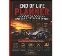 End of Life Planner for Race Car and Classic Car Owners: A complete planning journal to help your loved ones handle your affairs with confidence.