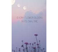 Every Flower Blooms in its Own Time: Inspirational Lined Journal, Gratitude & Daily Writing: A Beautiful book for Thoughts, Goals & Daily Reflection