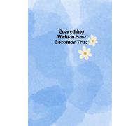 Everything Written Here Becomes True: A Personal Manifestation and Scripting Journal: Make It Your Reality