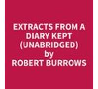 Extracts From A Diary Kept (Unabridged)