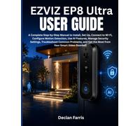 EZVIZ EP8 Ultra User Guide: A Complete Step-by-Step Manual to Install, Set Up, Connect to Wi-Fi, Configure Motion Detection, Use AI Features, Manage ... Get the Most from Your Smart Video Doorbell