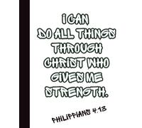 Faith-Based Scripture Composition Notebook Phillipians 4:13: Christian College Ruled Journal for Bible Study, Prayer, School & Daily Writing (220 Pages, 7.5 x 9.25")