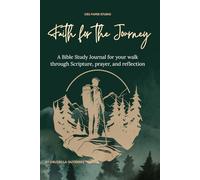 Faith for the Journey: A Bible Study Journal for your walk through Scripture, prayer, and reflection (The Bible Study Journal Collection)