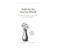 Faith for the Journey Ahead: A Christian Journal for Your College Journey
