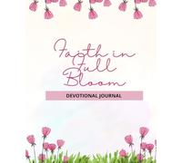 Faith in Full Bloom: A Devotional Prayer Journal for Women