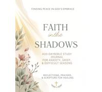 Faith in the Shadows: A 30-Day Bible Study Guided Devotional Journal for Women Walking Through Grief, Anxiety & Hard Seasons | Scripture, Reflection Prompts & Prayer | Christian Gifts for Women