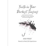 Faith in Your Darkest Seasons: 30-Day Healing Devotional Journal for Women - Prayer, Reflection & Spiritual Growth: Transform Your Pain Into Healing ... Reflections, Prayers & Journaling Prompts
