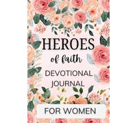 Faith Journal Heroes of faith devotional Journal: Meet the Brave Men and Women of the Bible